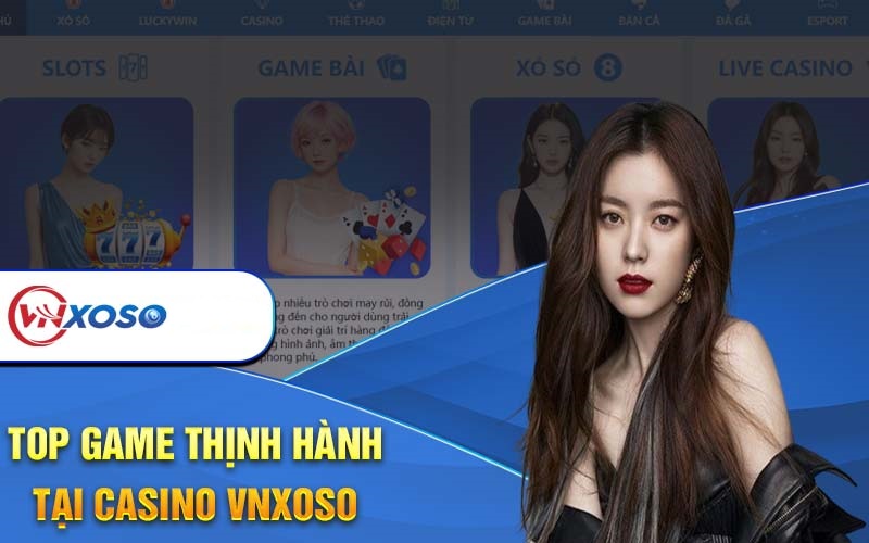 Các tựa game casino VNXOSO nổi bật nhất hiện nay